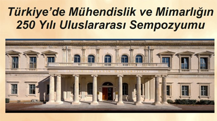 Türkiye’de Mühendislik ve Mimarlığın 250 Yılı Uluslararası Sempozyumu